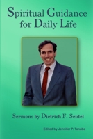 Spiritual Guidance for Daily Life: Sermons by Dietrich F. Seidel 1387887270 Book Cover