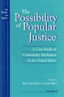 The Possibility of Popular Justice: Case Study of Community Mediation in the United States (Law, Meaning & Violence) 0472083449 Book Cover