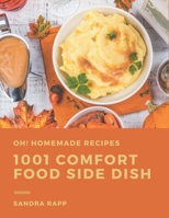 Oh! 1001 Homemade Comfort Food Side Dish Recipes: Start a New Cooking Chapter with Homemade Comfort Food Side Dish Cookbook! B08L3Q6BCD Book Cover
