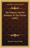 The Human and Its Relation to the Divine 1166178811 Book Cover