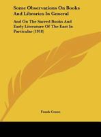 Some Observations On Books And Libraries In General: And On The Sacred Books And Early Literature Of The East In Particular 1355891523 Book Cover