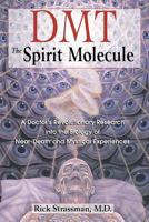 DMT: The Spirit Molecule: A Doctor's Revolutionary Research into the Biology of Near-Death and Mystical Experiences 0892819278 Book Cover