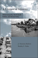 A Climate of Injustice: Global Inequality, North-South Politics, and Climate Policy 0262681617 Book Cover