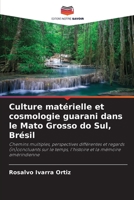 Culture matérielle et cosmologie guarani dans le Mato Grosso do Sul, Brésil: Chemins multiples, perspectives différentes et regards (in)concluants sur ... et la mémoire amérindienne (French Edition) B0CJ4819WW Book Cover