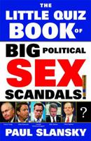 The Little Quiz Book of Big Political Sex Scandals 1416599789 Book Cover