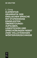 Elementargrammatik Der Englischen Sprache Mit Stufenweise Eingelegten Übersetzungsaufgaben, Lesestücken Und Sprechübungen Nebst Zwei Vollständigen Wör 3112513371 Book Cover