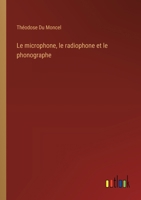 Le microphone, le radiophone et le phonographe 3385016703 Book Cover