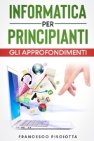 Informatica Per Principianti - Gli Approfondimenti - 1801860084 Book Cover