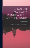 The Land of the Chola: The Eden of the South : The Tanjore Mahratta Principality in Southern India B0BQ3Z3J7T Book Cover