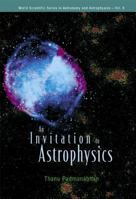 An Invitation to Astrophysics (World Scientific Aeries in Astronomy and Astrophysics) 9812566384 Book Cover