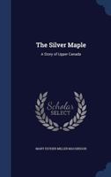 The Silver Maple: A Story of Upper Canada 101805006X Book Cover