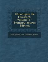 Chroniques de Froissart; Volume 5 0274845148 Book Cover