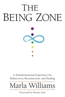 THE BEING ZONE: A Transformational Experience for Rediscovery, Reconnection, and Healing 1734925302 Book Cover
