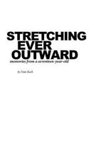 Stretching Ever Outward: Memories from a Seventeen-Year-Old 1500309966 Book Cover