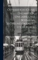 Österreich (ohne Dalmatien, Ungarn und Bosnien), Sechsundzwanzigste Auflage 102228066X Book Cover