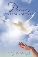 Peace, to Be or Not to Be 1452090041 Book Cover