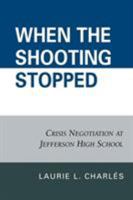 When the Shooting Stopped: Crisis Negotiation and Critical Incident Change 0742560880 Book Cover