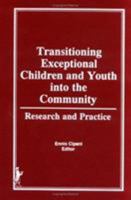 Transitioning Exceptional Children and Youth into the Community: Research and Practice (The Child & Youth Services Series) (The Child & Youth Services Series) 086656733X Book Cover