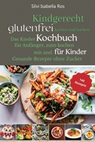 Kindgerecht glutenfrei Kochen: Das Kinder Kochbuch für Anfänger zum Kochen mit und für Kinder. 140 gesunde Rezepte ohne Zucker (German Edition) B08JVKGPN4 Book Cover