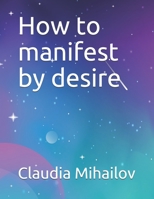 How to manifest by desire B08TZBV1RW Book Cover