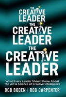 The Creative Leader: What Every Leader Should Know About The Art & Science of Creative Intelligence B0DZ1T5MF4 Book Cover