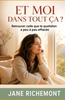 Et moi dans tout ça ?: Retrouver celle que le quotidien a peu à peu effacée (French Edition) B0H8J786FR Book Cover