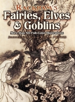 Rackham's Fairies, Elves and Goblins: More than 80 Full-Color Illustrations 0486460231 Book Cover