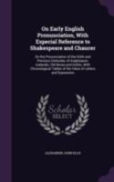 On Early English Pronunciation, with Especial Reference to Shakespeare and Chaucer: On the Pronunciation of the XIIIth and Previous Centuries, of Angl 1341007294 Book Cover