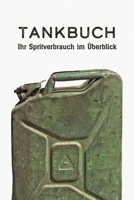 Tankbuch - Ihr Spritverbrauch im Überblick: Ein Tankheft für die tabellarische Dokumentation Ihrer Tankvorgänge (German Edition) 1687626871 Book Cover