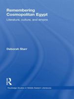 Remembering Cosmopolitan Egypt: Literature, Culture, and Empire 041583645X Book Cover