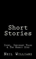 Short Stories: Irony, Immigrant Tales & The Rabbit Died 1511450045 Book Cover