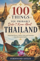 100 Things You Probably Didn't Know About Thailand: Surprising History, Culture, Food, and Curiosities from the Land of Smiles B0HBRG7LYT Book Cover