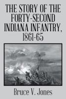 The Story of the Forty-Second Indiana Infantry, 1861-65. 1524604518 Book Cover