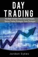 Day Trading: This Books Includes: Penny Stock Strategies, Options Trading Strategies, Forex Strategies 1536985260 Book Cover