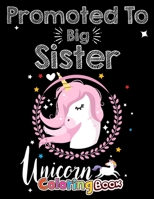 Promoted To Big Sister Unicorn Coloring Book: Big Sister Coloring Book, 60 Pages Activity Book for your daughter featuring coloring pages. Unicorns, ... Little Girls for Toddlers, Kids, and Tweens B08FTWWVDL Book Cover