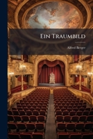 Ein Traumbild: Scenischer Epilog Zur Grillparzer-Feier (Classic Reprint) 114961918X Book Cover