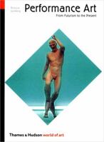 Performance Art: From Futurism to the Present (World of Art) 0500203393 Book Cover