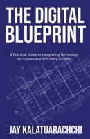 The Digital Blueprint: A Practical Guide to Integrating Technology for Growth and Efficiency in SMEs B0DPHVQSGS Book Cover