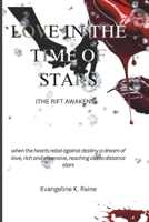 love In The Time of Stars (The Rift Awakens): when the hearts rebel against destiny a dream of love, rich and expensive, reaching out to distance stars B0FTZB78P5 Book Cover