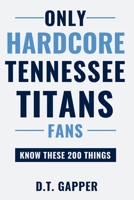 Only HARDCORE Tennessee Titans Fans Know These 200 Things: Deep-Cut Trivia, Hidden Stories, and Surprising Facts from Every Era of Tennessee Titans History (200 Facts for HARDCORE Fans) B0H673M3R3 Book Cover