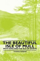 The Beautiful Isle of Mull - With Iona and the Isle of Saints 1446522806 Book Cover