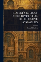 ROBERT'S Rules of Order Revised FOR DELIBERATIVE ASSEMBLIES 1025242858 Book Cover