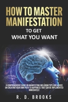 How To Master Manifestation: To Get What You Want B0BKDK7MWQ Book Cover
