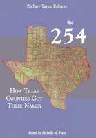 The 254: How Texas Counties Got Their Names 0984737286 Book Cover