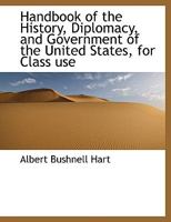 Handbook Of The History, Diplomacy, And Government Of The United States: For Class Use 9353808529 Book Cover