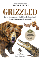 Grizzled: Love Letters to 50 of North America's Least Understood Animals 1426223358 Book Cover