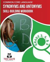 COMMON CORE LANGUAGE Synonyms and Antonyms Skill-Building Workbook, Grade 3, Grade 4, and Grade 5 1975959302 Book Cover