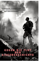 Gegen die Flut der Siegergeschichte: Verborgene Perspektiven und vergessene Stimmen der Vergangenheit (German Edition) 3384473140 Book Cover