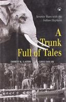 A Trunk Full of Tales : Seventy Years with the Indian Elephant 8178241668 Book Cover