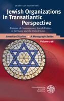 Jewish Organizations in Transatlantic Perspective: Patterns of Contemporary Jewish Politics in Germany and the United States 3825360733 Book Cover